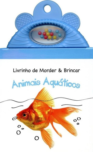 Animais aquáticos : Livrinho de morder & brincar, de Cotrim, Katharina de Lacquila Carrara. Editora Brasil Franchising Participações Ltda, capa dura em português, 2018