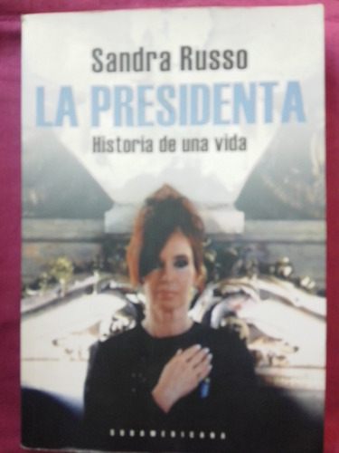 La Presidenta Historia De Una Vida - Sandra Russo / Sudam