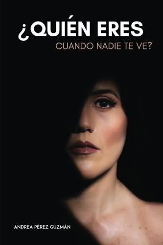 Quien Eres Cuando Nadie Te Ve?, De Andrea Perez Guzman. Editorial Bien Etre, Tapa Blanda En Español, 2021