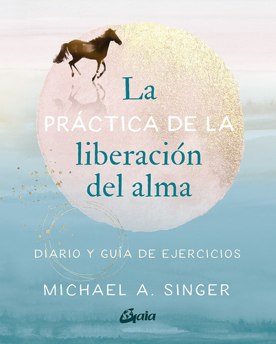 La Practica De La Liberación Del Alma - Michael Singer