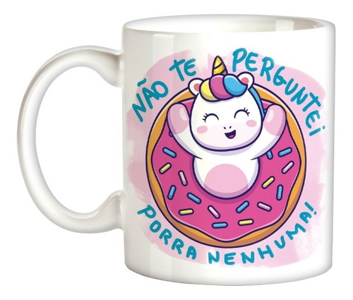 Caneca Unicórnio Não Te Perguntei Frase Zoeira Café Leite  