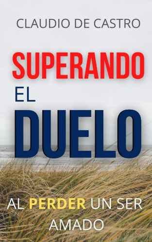 Superando El Duelo: Al Pperder Un Ser Amado (libros De Creci