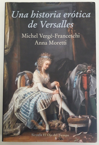 Una Historia Erótica De Versalles. Ed. Siruela. Impecable 