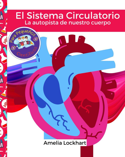 Libro: El Sistema Circulatorio: La Autopista De Nuestro Cuer