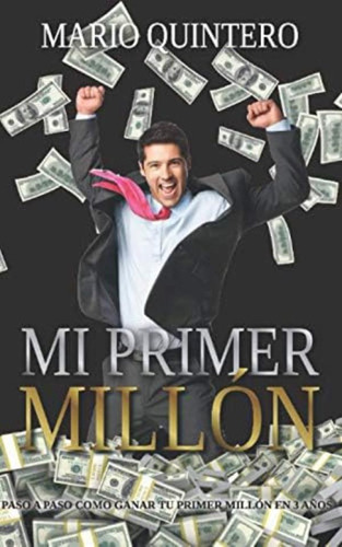 Libro: Mi Primer Millon: Una Historia Real De Como Pasar De