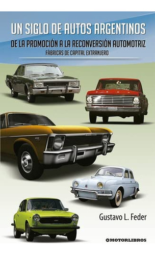 Libro Un Siglo De Autos Argentinos De La Promocion A La Reco