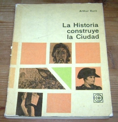 Arthur Korn: La Historia Construye La Ciudad. Eudeba&-.