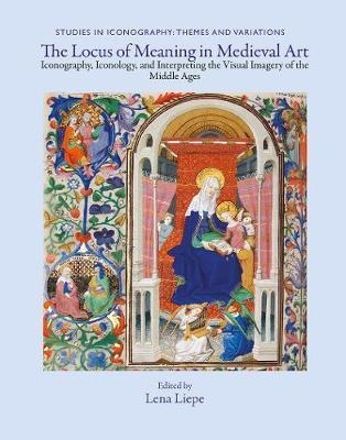 The Locus Of Meaning In Medieval Art : Iconography, Icono...