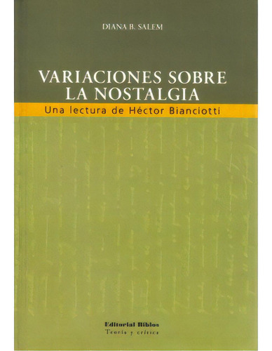 Variaciones Sobre La Nostalgia. Una Lectura De Héctor Bian, De Diana B. Salem. 9507865763, Vol. 1. Editorial Editorial Promolibro, Tapa Blanda, Edición 2007 En Español, 2007