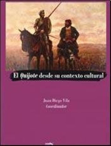 Quijote Desde Su Contexto Cultural, El / Juan Diego Vila