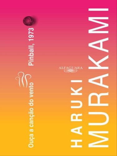 Ouça A Canção Do Vento & Pinball, 1973, De Murakami, Haruki. Editora Alfaguara, Capa Mole, Edição 1ª Edição - 2016 Em Português
