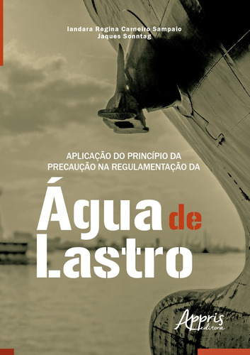 Aplicação do princípio da precaução na regulamentação da àgua de lastro - boa vista (rr), de Sonntag, Jaques. Editorial Appris Editora e Livraria Eireli - ME, capa mole em português, 2020