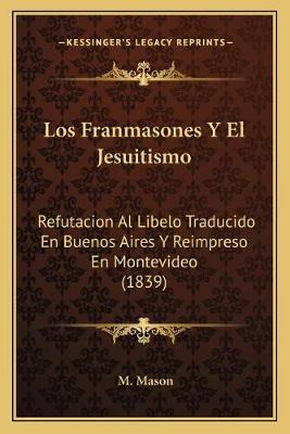 Libro Los Franmasones Y El Jesuitismo : Refutacion Al Lib...