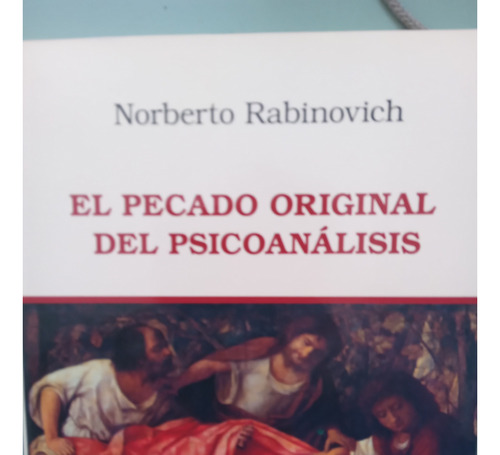 El Pecado Original Del Psicoanálisis. Norberto Rabinovich.