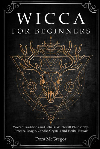 Libro: Wicca For Beginners: Wiccan Traditions And Beliefs, W
