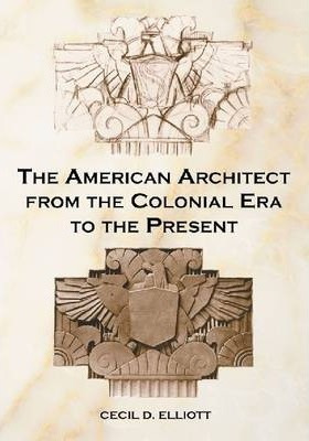 The American Architect From The Colonial Era To The Prese...