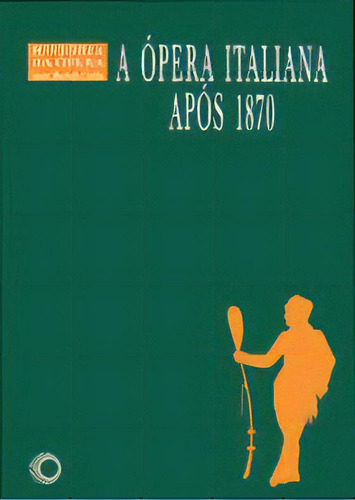 A Ópera Italiana Apos 1870, De Lauro Machado Coelho. Editora Perspectiva, Capa Dura Em Português