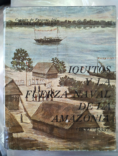 Iquitos Y La Fuerza Naval De La Amazonia Romero -rf Libros 