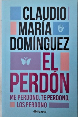 El Perdon . Me Perdono, Te Perdono, Los Perdono., De Claudio María Domínguez. Editorial Autoayuda, Tapa Blanda, Edición Primera En Español, 2017