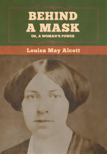 Behind A Mask; Or, A Woman's Power, De Alcott, Louisa May. Editorial Bibliotech Pr, Tapa Dura En Inglés