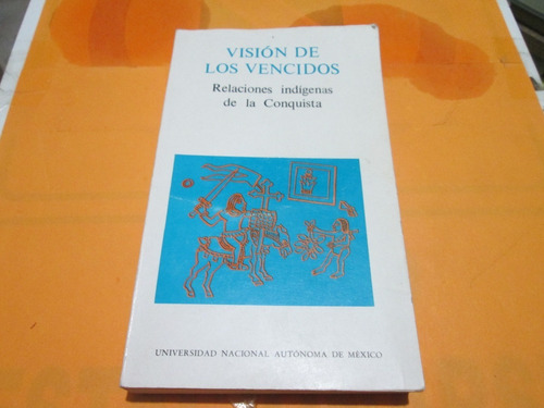 Vision De Los Vencidos Relaciones Indígenas De La Conquista,