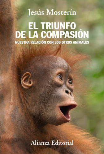 El triunfo de la compasión, de Mosterín de las Heras, Jesús. Editorial Alianza, tapa blanda en español, 2014