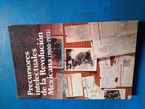 Precursores Intelectuales De La Revolución Mexicana1900-1913