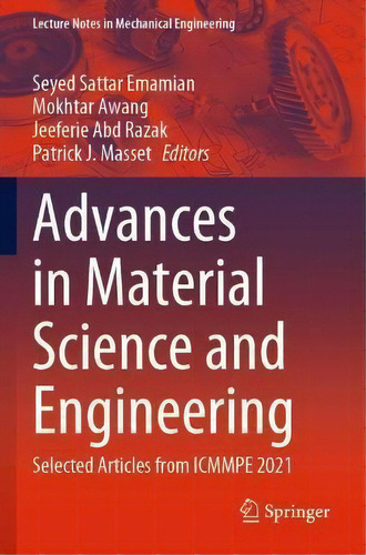 Advances In Material Science And Engineering : Selected Articles From Icmmpe 2021, De Seyed Sattar Emamian. Editorial Springer Verlag, Singapore, Tapa Blanda En Inglés