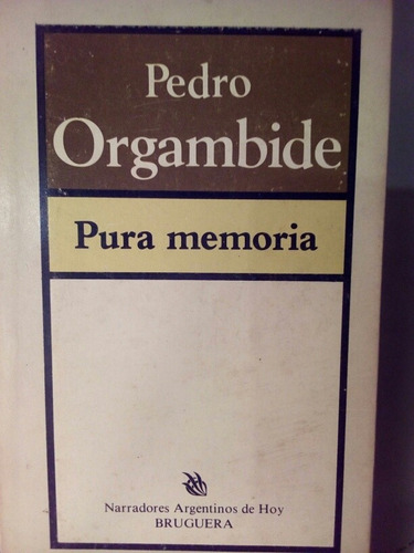 Pura Memoria. - Pedro Orgambide - Bruguera