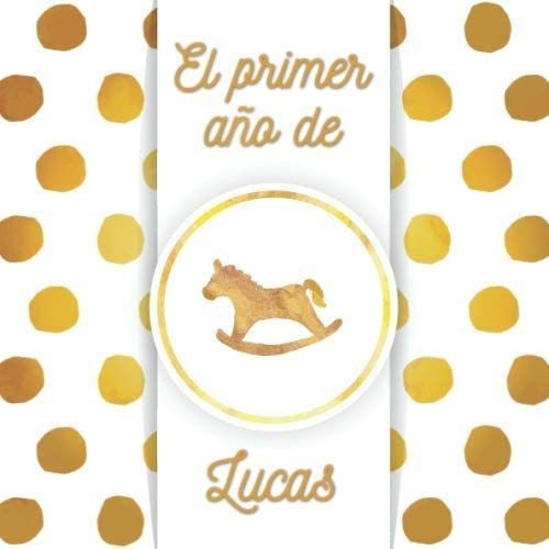 Libro: El Primer Año De Lucas: El Álbum De Mi Bebé (spanish