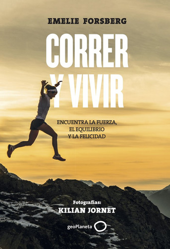 Correr Y Vivir - Emelie Forsberg, Con Fotos De Kilian Jor