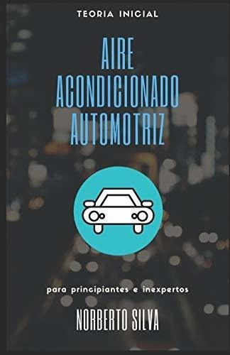 Teoria Inicial Aire Acondicionado Automotriz Para.., de Silva, Norberto. Editorial Independently Published en español