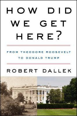 How Did We Get Here? : From Theodore Roosevelt To Donald ...