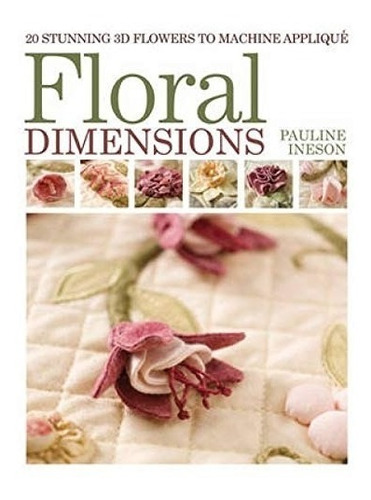 Livro Floral Dimensions: 20 Stunning 3d Flowers To Machine