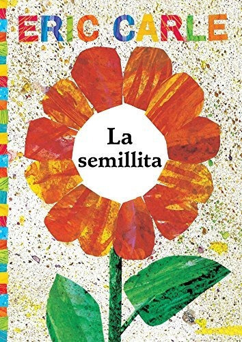 La Semillita (the Tiny Seed), De Eric Carle. Editorial Libros Para Ninos, Tapa Blanda En Español