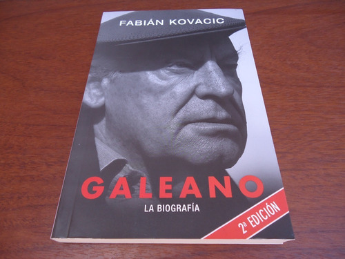 Galeano - La Biografía - Fabián Kovacic - 2da. Edición