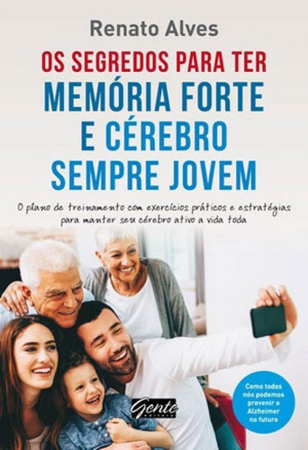 Os Segredos Para Ter Memória Forte E Cérebro Sempre Jovem, De Alves, Renato. Editora Gente, Capa Mole Em Português