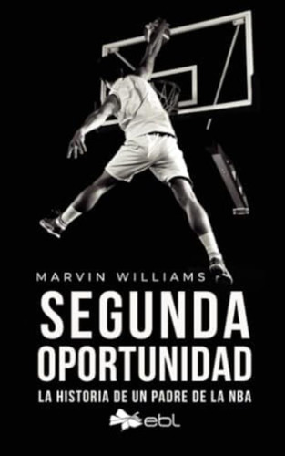 Segunda Oportunidad: La Historia De Un Padre De La Nba (spanish Edition), De Williams, Marvin. Editorial Oem, Tapa Blanda En Español