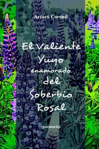 El Valiente Yuyo Enamorado Del Soberbio Rosal