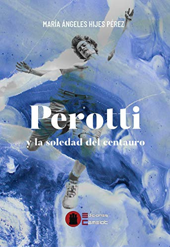 Perotti Y La Soledad Del Centauro -sin Coleccion-, De Maria Angeles Hijes Perez. Editorial Ediciones Camelot0, Tapa Blanda En Español, 2019