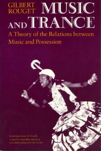 Music And Trance, De Gilbert Rouget. Editorial University Chicago Press, Tapa Blanda En Inglés