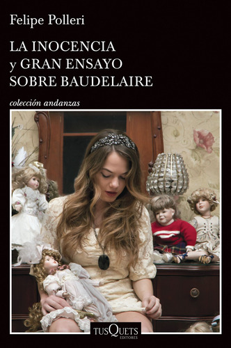 La inocencia y Gran ensayo sobre Baudelaire, de Polleri, Felipe. Serie Andanzas Editorial Tusquets México, tapa blanda en español, 2015