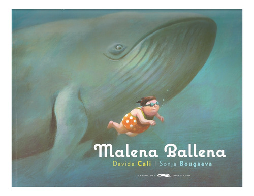 Malena Ballena, de SONJA BOUGAVEA, DAVIDE CALI., vol. Volumen Unico. Editorial Libros del Zorro Rojo en español, 2020