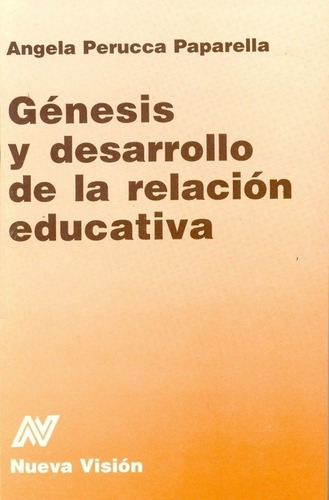 Genesis Y Desarrollo De La Relacion Educativa - Peru, De Perucca Paparella, Angela. Editorial Nueva Visión En Español