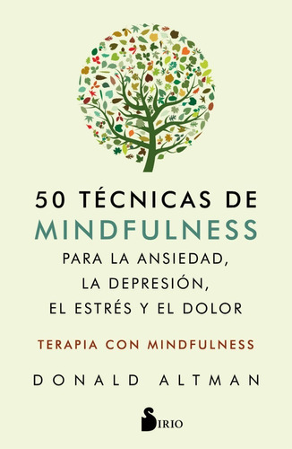 50 tÃÂ©cnicas de mindfulness para la ansiedad, la depresiÃÂ³n, el estrÃÂ©s y el dolor, de Altman, Donald. Editorial Sirio, tapa blanda en español, 2019