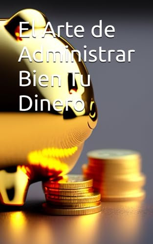 El Arte De Administrar Bien Tu Dinero (finance)