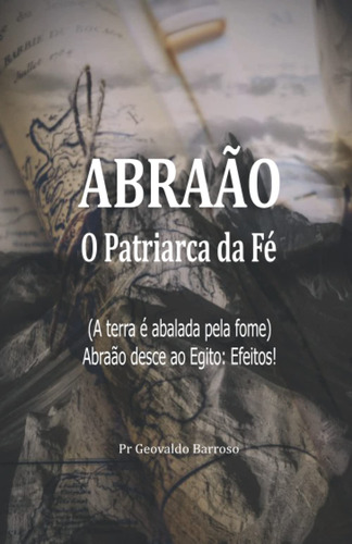 Abraão - O Patriarca Da Fé: A Terra É Abalada Pela Fome. Abr