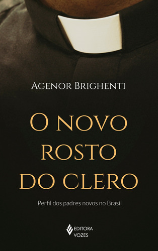 O novo rosto do clero: Perfil dos padres novos no Brasil, de Brighenti, Agenor. Editora Vozes Ltda., capa mole em português, 2021