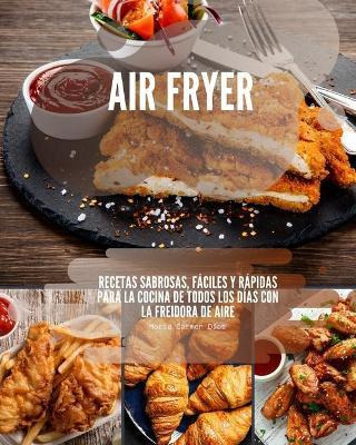 Libro Air Fryer : Recetas Sabrosas, Faciles Y Rapidas Par...