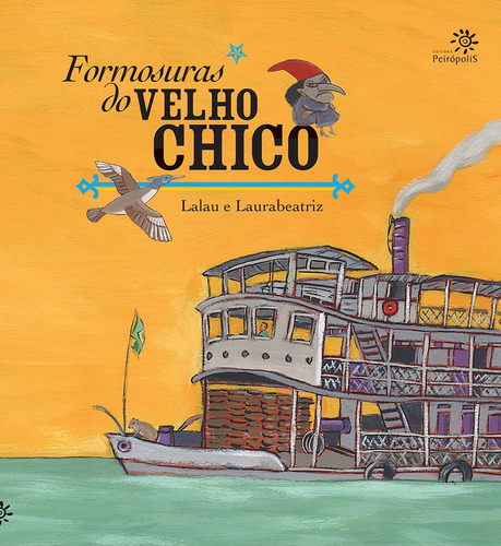 Formosuras do velho Chico, de Lalau. Editora Peirópolis Ltda, capa mole em português, 2015